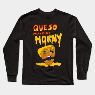 Queso makes me horny Long Sleeve T-Shirt